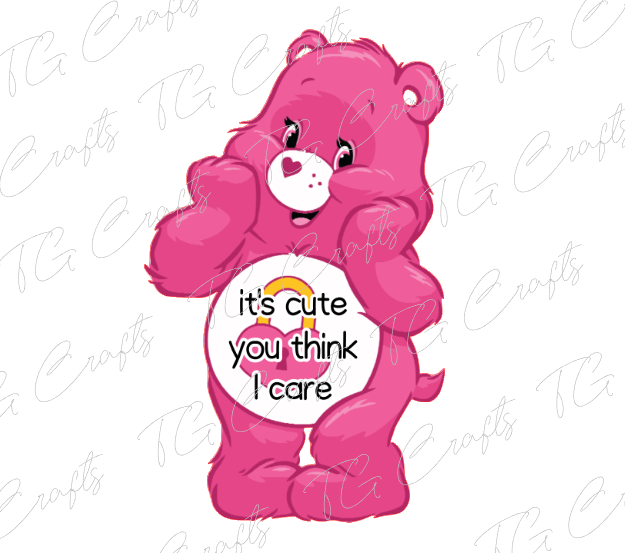 it's cute you think I care